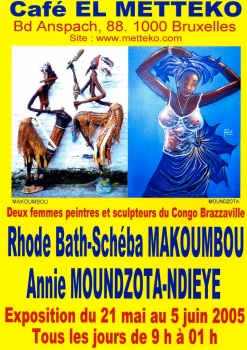 «Deux femmes peintres et sculpteuses du Congo-Brazzaville - Rhode Bath-Schéba Makoumbou et Annie Moundzota-Dieye» @ Café «El Metteko», Brussel, België (Juni 2005)