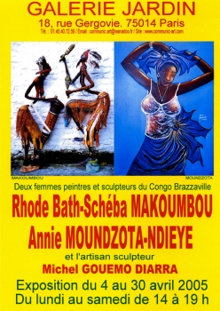 «Deux femmes peintres et sculpteuses du Congo-Brazzaville - Rhode Bath-Schéba Makoumbou et Annie Moundzota-Dieye» @ Galerie Jardin, Parijs, Frankrijk (April 2005)