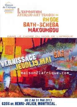 «L’exposition Afrique-Art témoin de Rhode Bath-Schéba Makoubmou» @ Maison de l’Afrique «Mandingo», Montreal, Canada (Mei 2011)